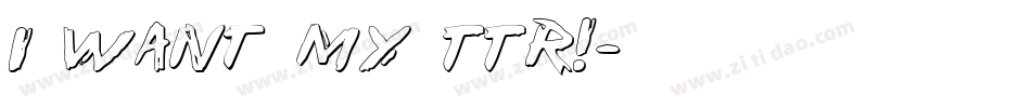 i want my TTR!字体转换